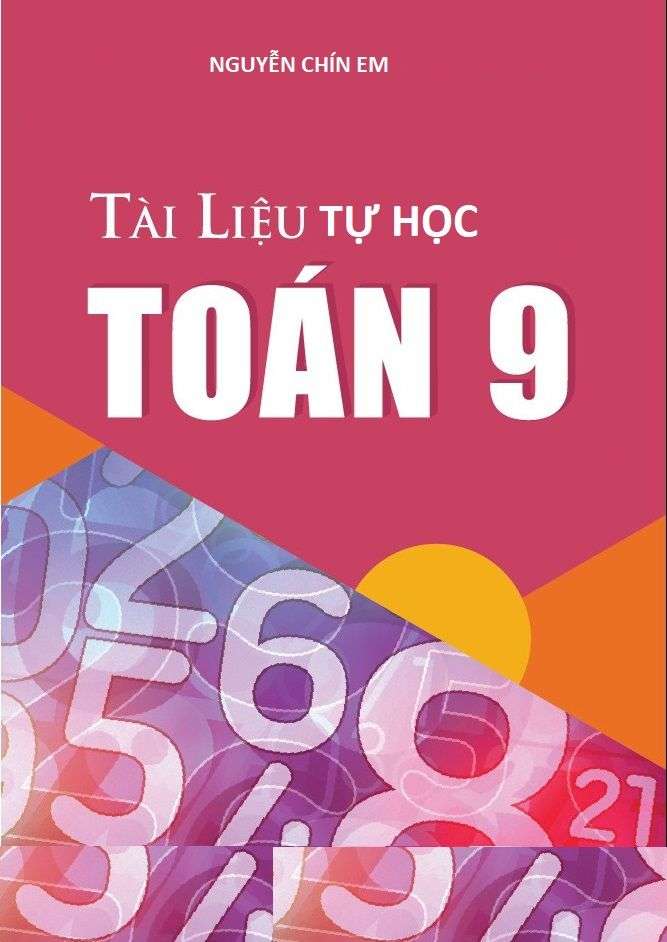Tài Liệu Tự Học Toán 9 – Nguyễn Chín Em